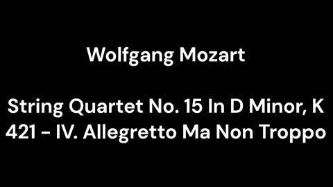 String Quartet No. 15 In D Minor, K 421 - IV. Allegretto Ma Non Troppo