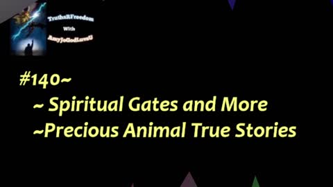 #140~Spiritual Gates and More~Precious Animal True Stories