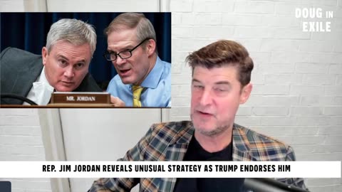 Doug In Exile - Rep. Jim Jordan Reveals Unusual Strategy As Trump Endorses Him