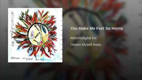 Allsortsdigital Inc - You Make Me Feel So Horny