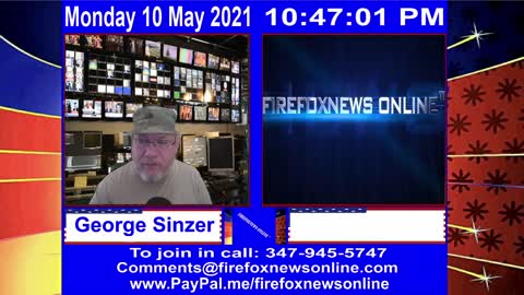 FIREFOXNEWS ONLINE™ May 10Th, 2021 Broadcast