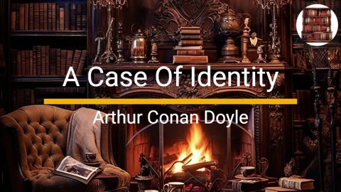 A Case Of Identity - Arthur Conan Doyle