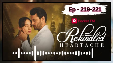 rekindled heartache episode 218 to 219 | pocket fm india english story