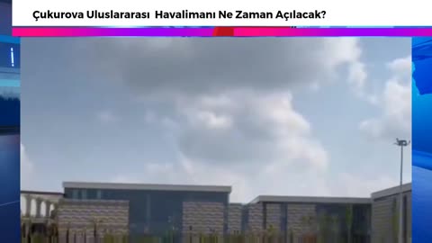 Çukurova uluslararası havalimanı ne zaman açılacak?