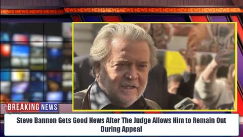 BREAKING: Steve Bannon Gets Good News After The Judge Allows Him to Remain Out During Appeal