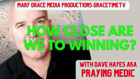 GraceTimeTV: Dave Hayes AKA PRAYING MEDIC: HOW CLOSE ARE WE TO WINNING?