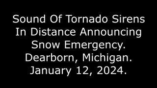 Sound Of Tornado Sirens In Distance Announcing Snow Emergency: Dearborn, Michigan, 1/12/24