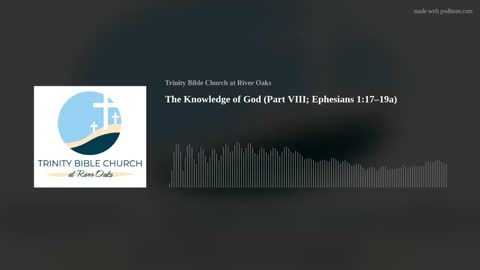 The Knowledge of God (Part VIII; Ephesians 1:17–19a)