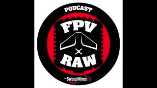 FPV RAW podcast - Weekly Ramble 7-17-2024