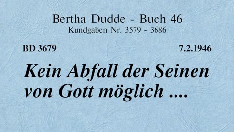 BD 3679 - KEIN ABFALL DER SEINEN VON GOTT MÖGLICH ....