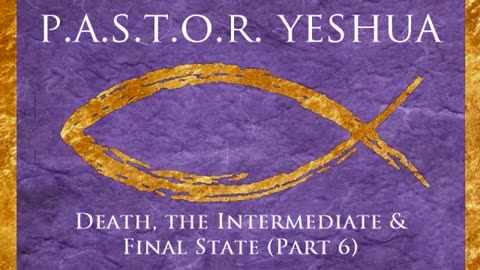 Death, the Intermediate & Final State (Part 6)