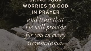 Bring your worries to God in prayer and trust that He will provide for you in every circumstance.