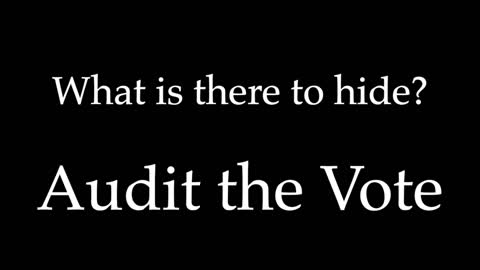 What is there to hide? Audit the vote.