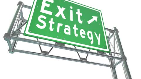 You Must Have An Exit Strategy