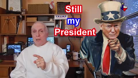 Trump, still my president - really