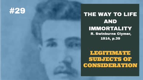 #29: LEGITIMATE SUBJECTS OF CONSIDERATION: The Way To Life And Immortality, Reuben Swinburne Clymer