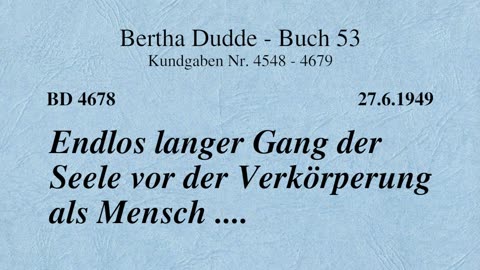 BD 4678 - ENDLOS LANGER GANG DER SEELE VOR DER VERKÖRPERUNG ALS MENSCH ....