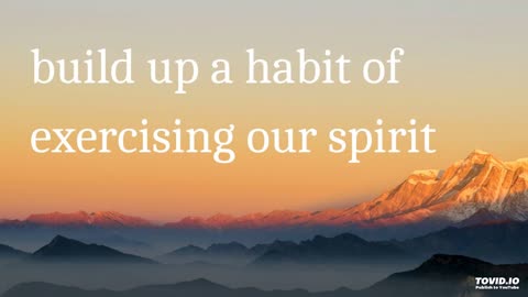 build up a habit of exercising our spirit