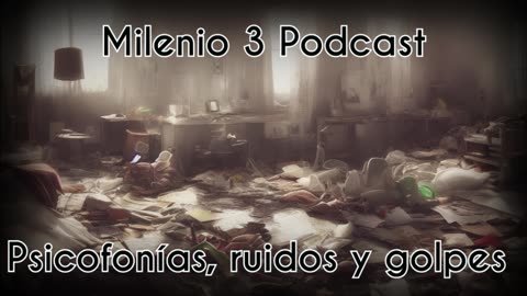 Psicofonías, ruidos y golpes - Milenio 3 Podcast