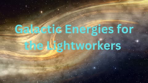 Galactic Energies for the Lightworkers ∞The 9D Arcturian Council, Channeled by Daniel Scranton