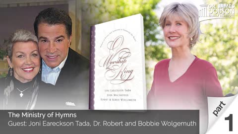 The Ministry of Hymns - Part 1 with Guests Joni Eareckson Tada, Dr. Robert and Bobbie Wolgemuth
