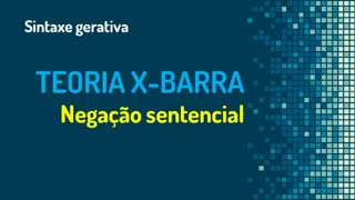 Teoria X-barra (26): negação sentencial | Sintaxe gerativa