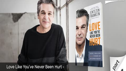 Love Like You’ve Never Been Hurt- Hope, Healing and the Power of an Open Heart - Part 1