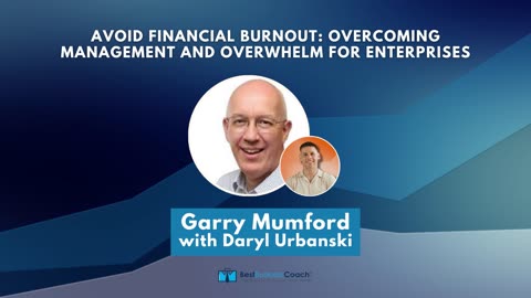 Avoid Financial Burnout: Overcoming Management and Overwhelm for Enterprises with Garry Mumford