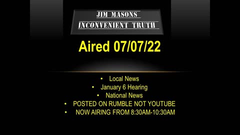 Jim Mason's Inconvenient Truth 07/07/2022