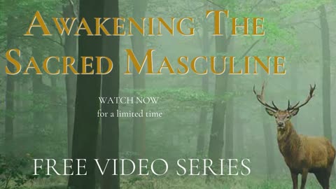 My NEW! Free video series.... Awakening the Sacred Masculine