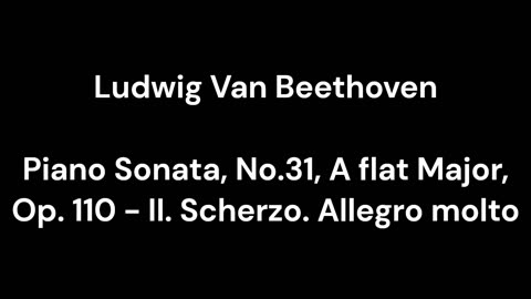 Beethoven - Piano Sonata, No.31, A flat Major, Op. 110 - II. Scherzo. Allegro molto
