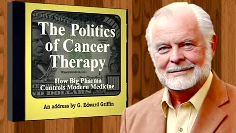 Reading: The Politics of Cancer Therapy – G. Edward Griffin