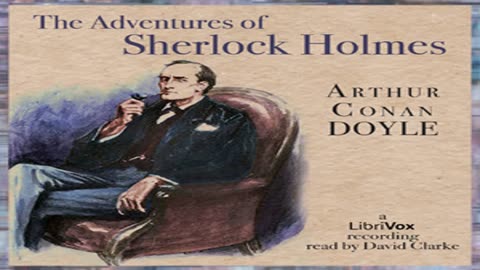 The Adventures of Sherlock Holmes | by Sir Arthur Conan Doyle Part 1/2