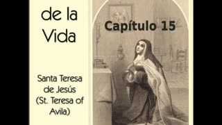✝️ El Libro de la Vida por Saint Teresa of Avila - Capítulo 15 🙏️