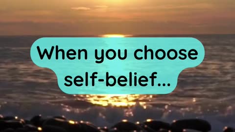 When you choose self-belief...