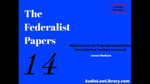 Federalist Papers - #14 Objections to the Proposed Constitution From Extent of Territory (Audiobook)