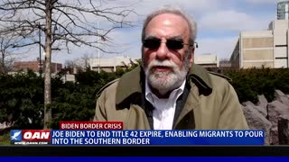 Joe Biden to end Title 42, enabling migrants to pour into the southern border