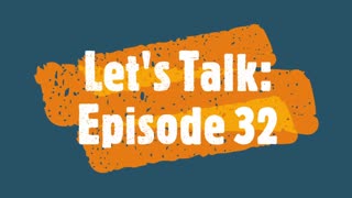 Let's Talk: Episode 32