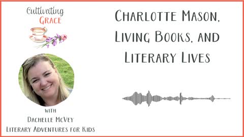 Cultivating Grace: Living Books and Literary Lives