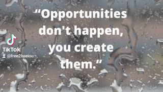 🚪Opportunities Don't Happen You Create Them 👊