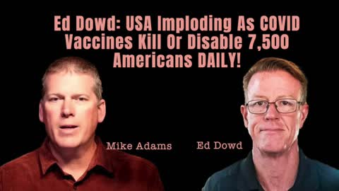 Ed Dowd: USA Imploding as COVID Vax Kill or Disable 7,500 Americans DAILY. Globalization is Done!