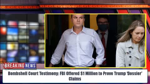 BOMBSHELL Court Testimony: FBI Offered $1 Million to Prove Trump ‘Dossier’ Claims