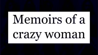 Memoirs of a crazy women (With music)