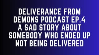 Deliverance From Demons Podcast - Ep. 4 - Story Of Failure