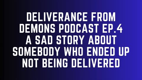 Deliverance From Demons Podcast - Ep. 4 - Story Of Failure