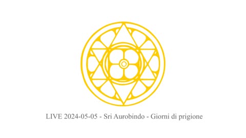 LIVE 2024-05-05 - Sri Aurobindo - Giorni di prigione