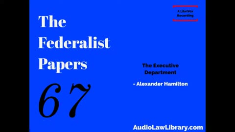 Federalist Papers - #67 The Executive Department (Audiobook)