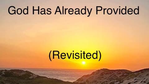 God Has Already Provided (Revisited)