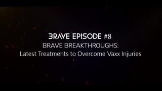 BRAVE BREAKTHROUGHS: Latest Treatments to Overcome Vaxx Injuries (Episode 8)