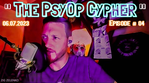 "The PsyOp Cypher" [ EPISODE# 04 ] - 06.07.2023 - *ZIG ZELENKO & DIRT TOOLISKY*